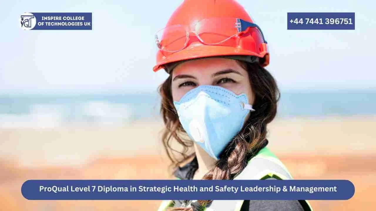 ProQual Level 7 Diploma in Strategic Health and Safety Leadership and Management