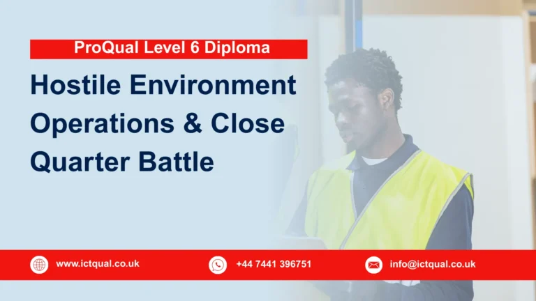 ProQual Level 6 Diploma in Hostile Environment Operations & Close Quarter Battle