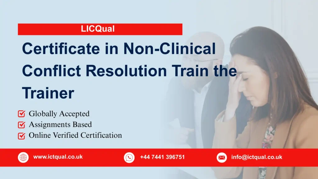 LICQual Certificate in Non-Clinical Conflict Resolution Train the Trainer 95 LICQual Certificate in Non-Clinical Conflict Resolution Train the Trainer