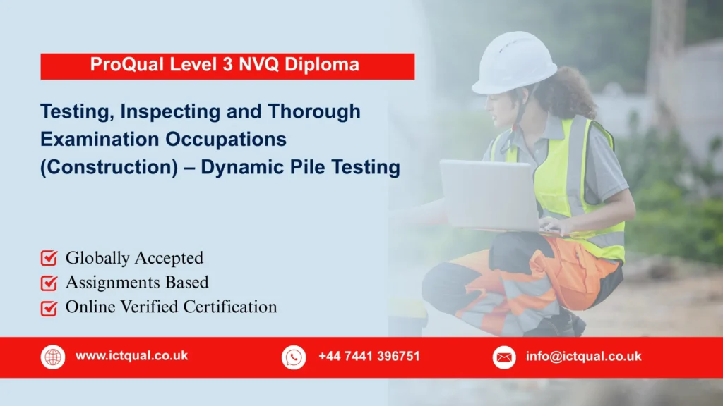 ProQual Level 3 NVQ Diploma in Testing, Inspecting and Thorough Examination Occupations (Construction) – Dynamic Pile Testing