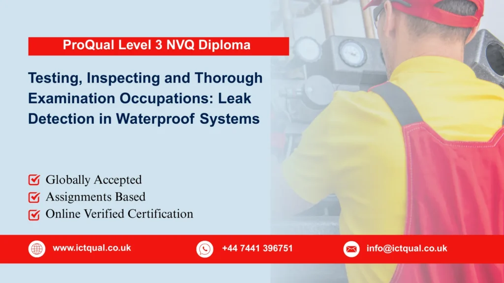 ProQual Level 3 NVQ Diploma in Testing, Inspecting and Thorough Examination Occupations: Leak Detection in Waterproof Systems