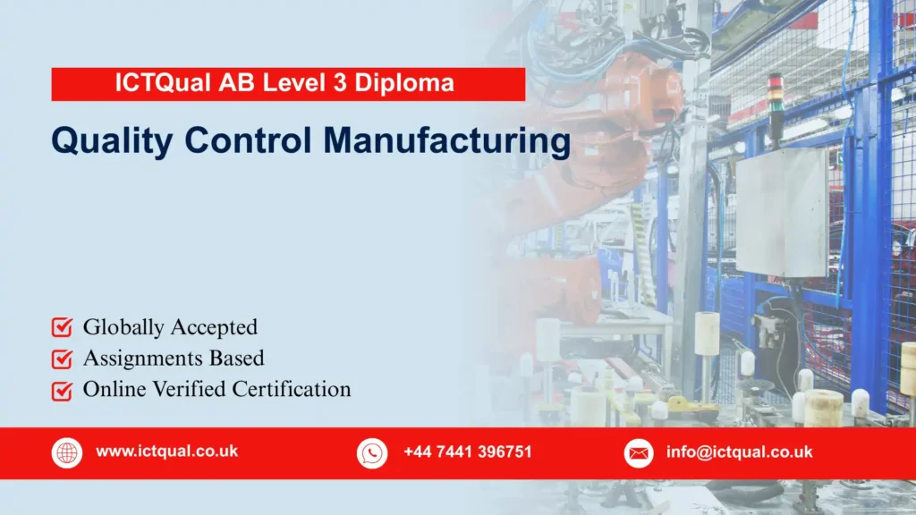 ICTQual AB Level 3 Diploma in Quality Control Manufacturing 231 ICTQual AB Level 3 Diploma in Quality Control Manufacturing