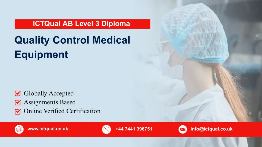 ICTQual AB Level 3 Diploma in Quality Control Medical Equipment 183 ICTQual AB Level 3 Diploma in Quality Control Medical Equipment