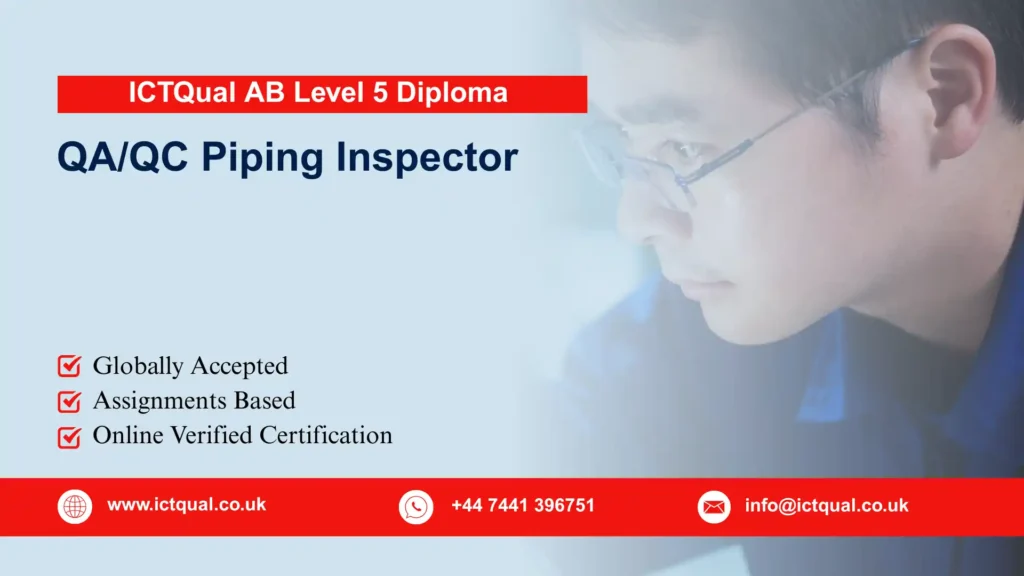 ICTQual AB Level 5 Diploma in QA/QC Piping Inspector 55 ICTQual AB Level 5 Diploma in QA/QC Piping Inspector