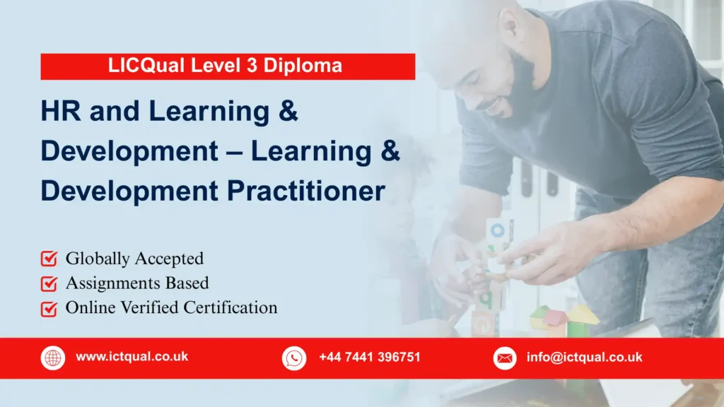 LICQual Level 3 Diploma in HR and Learning & Development – Learning and Development Practitioner 17 LICQual Level 3 Diploma in HR and Learning & Development – Learning and Development Practitioner