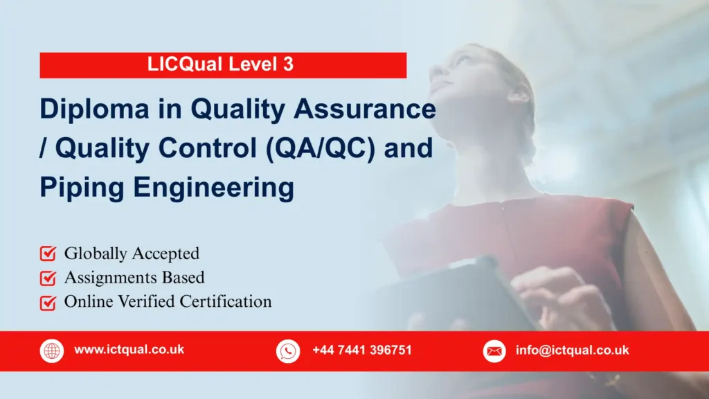 LICQual Level 3 Diploma in Quality Assurance / Quality Control (QA/QC) and Piping Engineering 227 LICQual Level 3 Diploma in Quality Assurance / Quality Control (QA/QC) and Piping Engineering