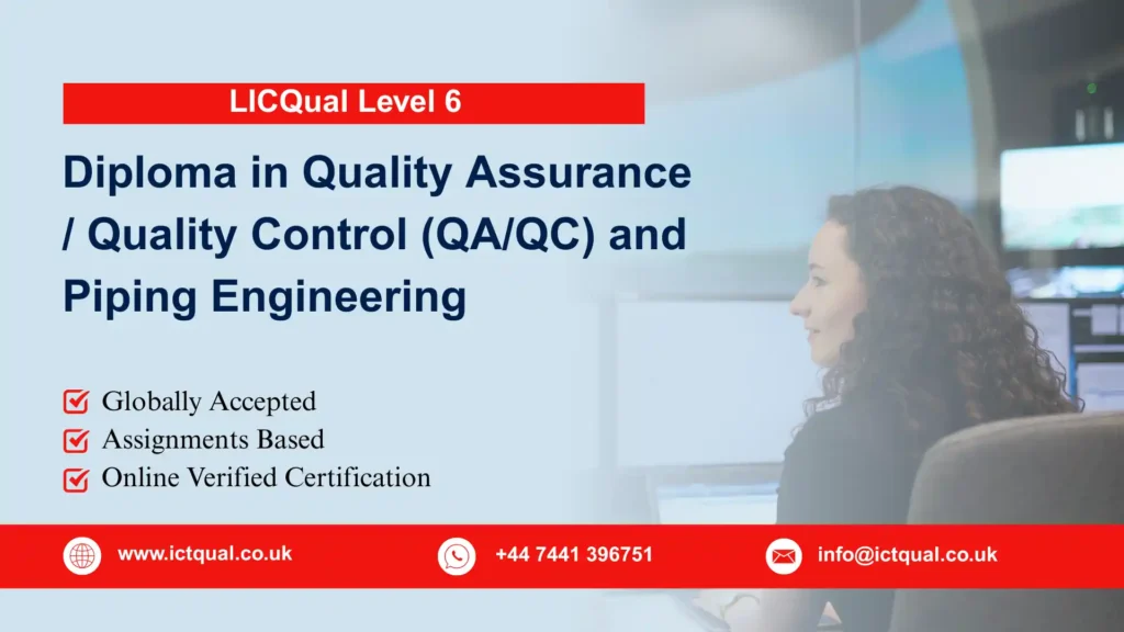 LICQual Level 6 Diploma in Quality Assurance / Quality Control (QA/QC) and Piping Engineering