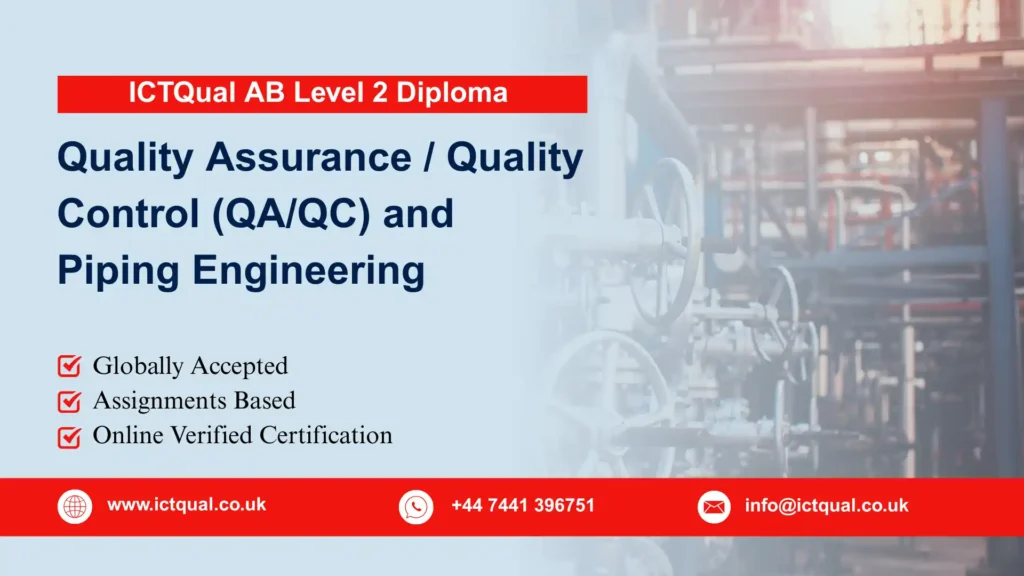 ICTQual AB Level 2 Diploma in Quality Assurance / Quality Control (QA/QC) and Piping Engineering 171 ICTQual AB Level 2 Diploma in Quality Assurance / Quality Control (QA/QC) and Piping Engineering