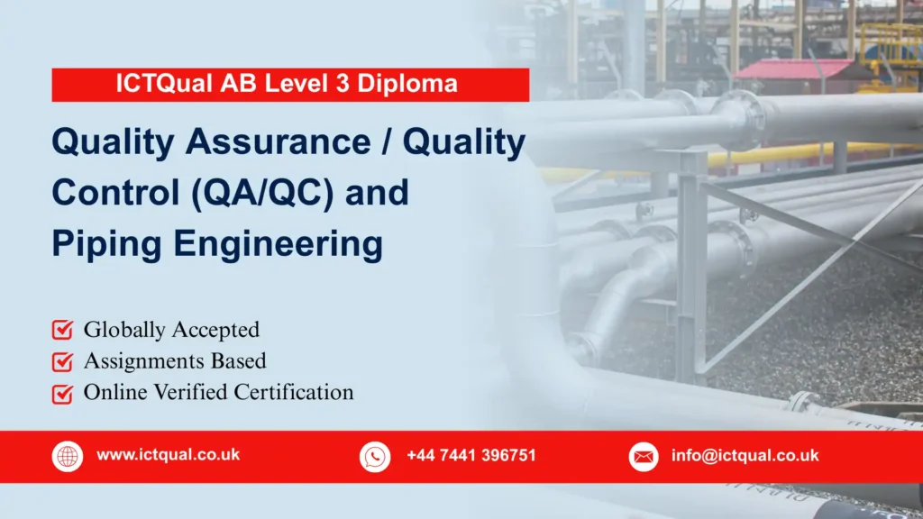 ICTQual AB Level 3 Diploma in Quality Assurance / Quality Control (QA/QC) and Piping Engineering 160 ICTQual AB Level 3 Diploma in Quality Assurance / Quality Control (QA/QC) and Piping Engineering