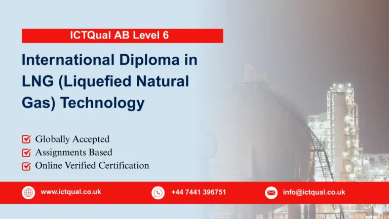 ICTQual AB Level 6 International Diploma in LNG (Liquefied Natural Gas) Technology