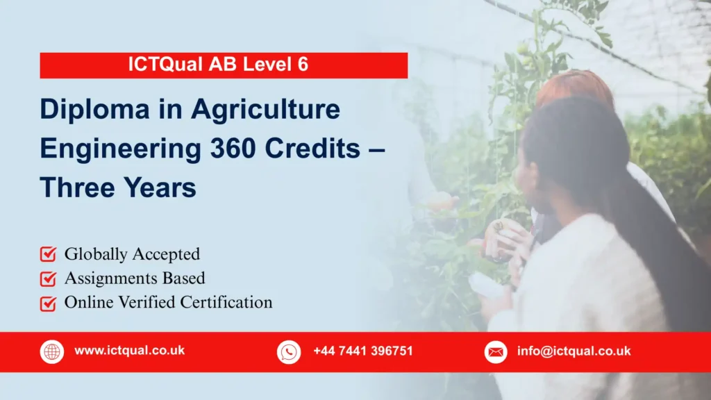 ICTQual Level 6 Diploma in Agriculture Engineering 360 Credits – Three Years