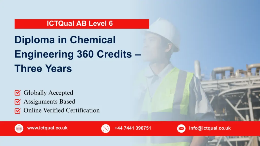 ICTQual Level 6 Diploma in Chemical Engineering 360 Credits – Three Years