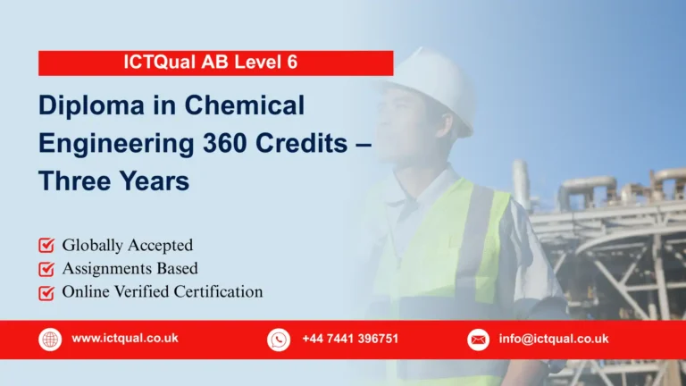 ICTQual Level 6 Diploma in Chemical Engineering 360 Credits – Three Years