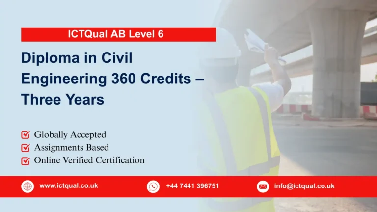 ICTQual Level 6 Diploma in Civil Engineering 360 Credits – Three Years