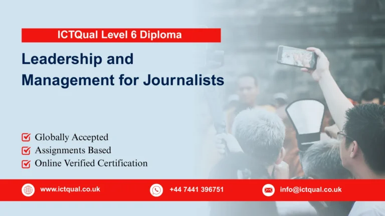 ICTQual Level 6 Diploma in Leadership and Management for Journalists