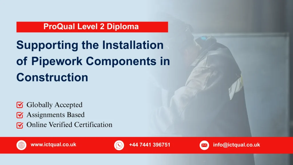 ProQual Level 2 Diploma in Supporting the Installation of Pipework Components in Construction