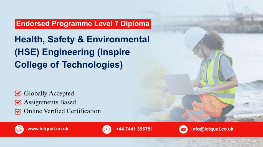 Endorsed Programme in Level 7 Diploma in Health, Safety & Environmental (HSE) Engineering 9 Endorsed Programme in Level 7 Diploma in Health, Safety & Environmental (HSE) Engineering (Inspire College of Technologies)