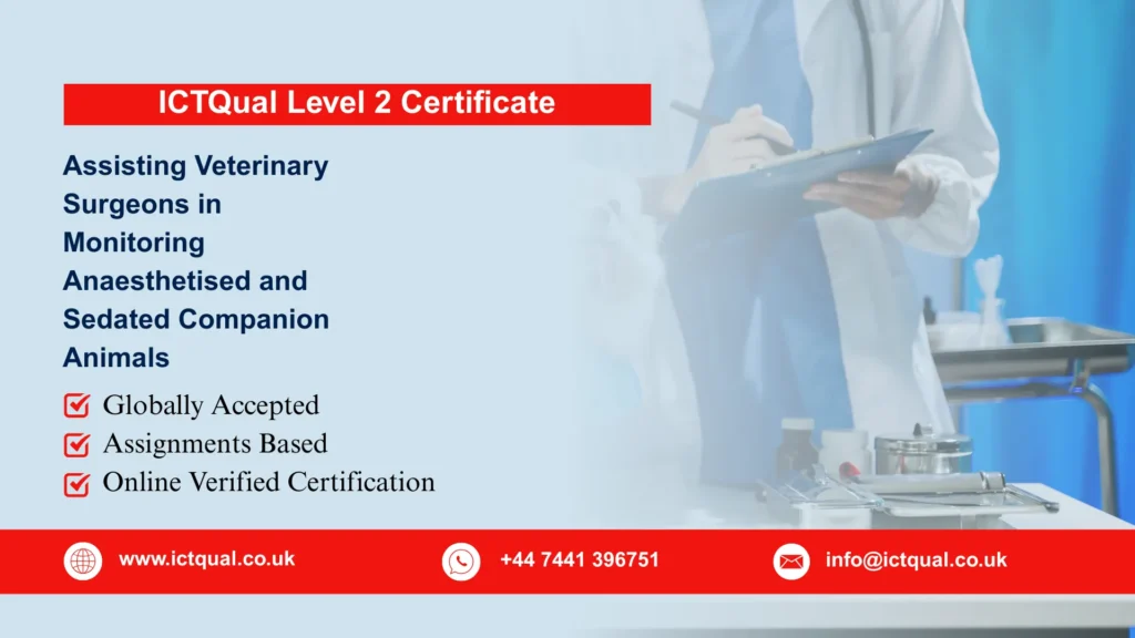 ICTQual Level 2 Certificate in Assisting Veterinary Surgeons in Monitoring Anaesthetised and Sedated Companion Animals 252 Assisting Veterinary Surgeons in Monitoring Anaesthetised and Sedated Companion Animals