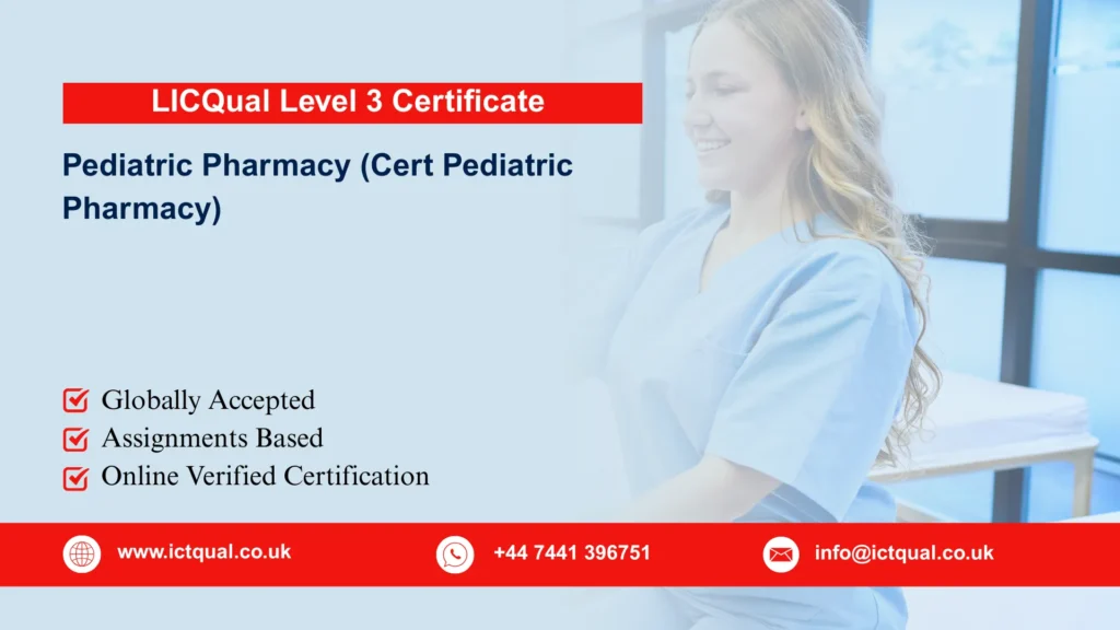 LICQual Level 3 Certificate in Pediatric Pharmacy (Cert Pediatric Pharmacy) 17 LICQual Level 3 Certificate in Pediatric Pharmacy (Cert Pediatric Pharmacy)