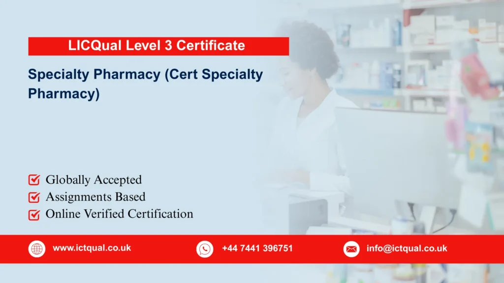 LICQual Level 3 Certificate in Specialty Pharmacy (Cert Specialty Pharmacy) 296 LICQual Level 3 Certificate in Specialty Pharmacy (Cert Specialty Pharmacy)