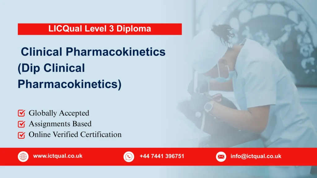 LICQual Level 3 Diploma in Clinical Pharmacokinetics (Dip Clinical Pharmacokinetics) 214 LICQual Level 3 Diploma in Clinical Pharmacokinetics (Dip Clinical Pharmacokinetics)