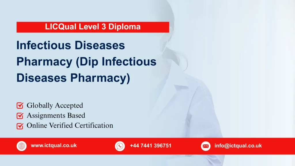 LICQual Level 3 Diploma in Infectious Diseases Pharmacy (Dip Infectious Diseases Pharmacy) 65 LICQual Level 3 Diploma in Infectious Diseases Pharmacy (Dip Infectious Diseases Pharmacy)