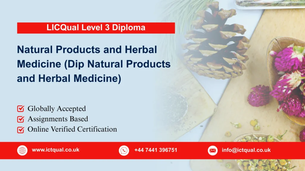 LICQual Level 3 Diploma in Natural Products and Herbal Medicine (Dip Natural Products and Herbal Medicine) 170 LICQual Level 3 Diploma in Natural Products and Herbal Medicine (Dip Natural Products and Herbal Medicine)