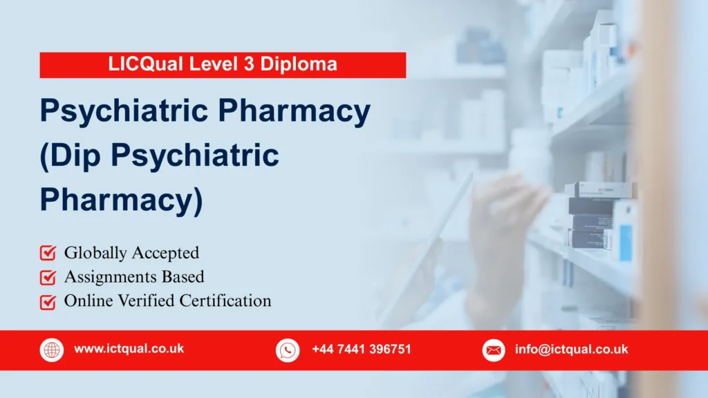 LICQual Level 3 Diploma in Psychiatric Pharmacy (Dip Psychiatric Pharmacy) 117 LICQual Level 3 Diploma in Psychiatric Pharmacy (Dip Psychiatric Pharmacy)