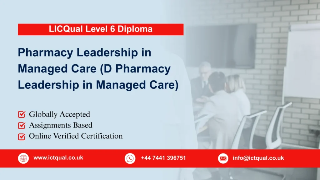 LICQual Level 6 Diploma in Pharmacy Leadership in Managed Care (D Pharmacy Leadership in Managed Care) 8 LICQual Level 6 Diploma in Pharmacy Leadership in Managed Care (D Pharmacy Leadership in Managed Care)