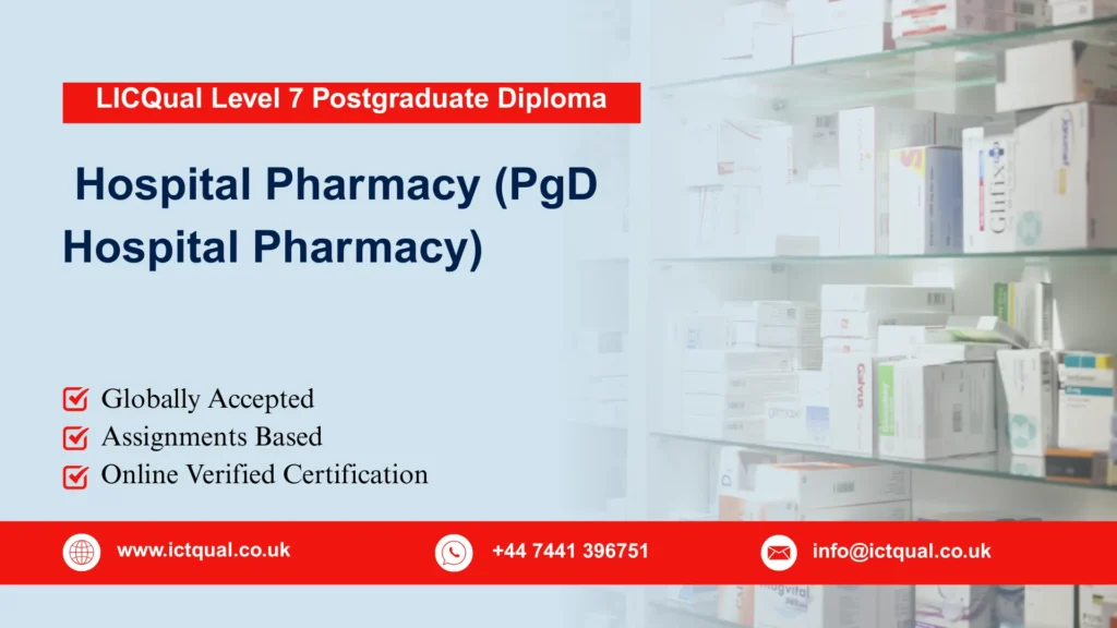 LICQual Level 7 Postgraduate Diploma in Hospital Pharmacy (PgD Hospital Pharmacy) 179 LICQual Level 7 Postgraduate Diploma in Hospital Pharmacy (PgD Hospital Pharmacy)