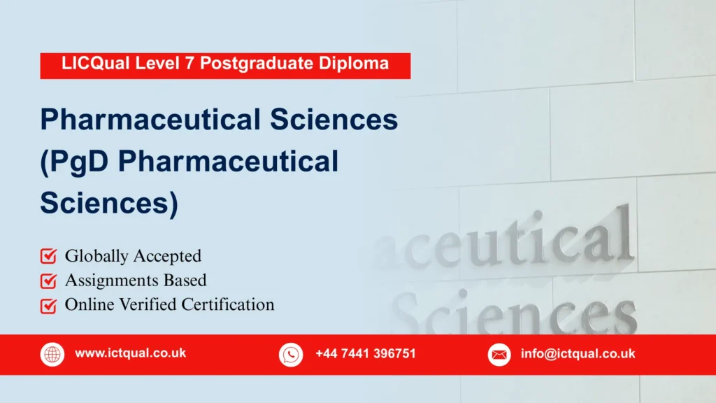 LICQual Level 7 Postgraduate Diploma in Pharmaceutical Sciences (PgD Pharmaceutical Sciences) 118 LICQual Level 7 Postgraduate Diploma in Pharmaceutical Sciences (PgD Pharmaceutical Sciences)