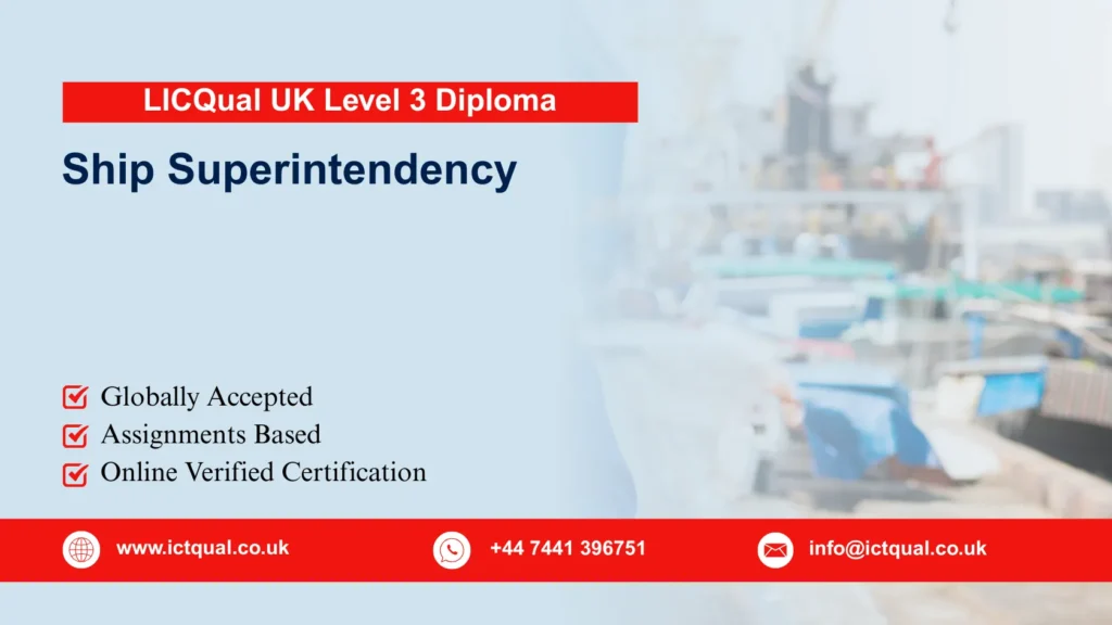 LICQual UK Level 3 Diploma in Ship Superintendency 39 LICQual UK Level 3 Diploma in Ship Superintendency