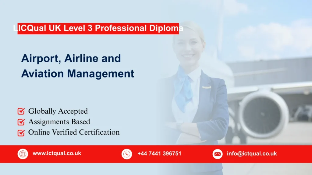 LICQual UK Level 3 Professional Diploma in Airport, Airline and Aviation Management 209 LICQual UK Level 3 Professional Diploma in Airport, Airline and Aviation Management
