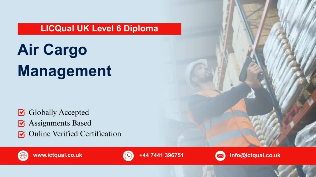 LICQual UK Level 6 Diploma in Air Cargo Management 27 LICQual UK Level 6 Diploma in Air Cargo Management