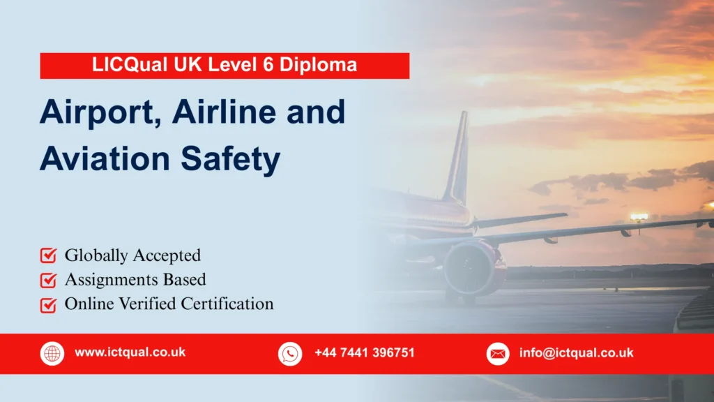 LICQual UK Level 6 Diploma in Airport, Airline and Aviation Safety 103 LICQual UK Level 6 Diploma in Airport, Airline and Aviation Safety