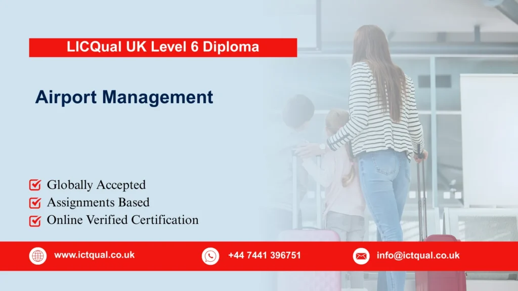 LICQual UK Level 6 Diploma in Airport Management 204 LICQual UK Level 6 Diploma in Airport Management