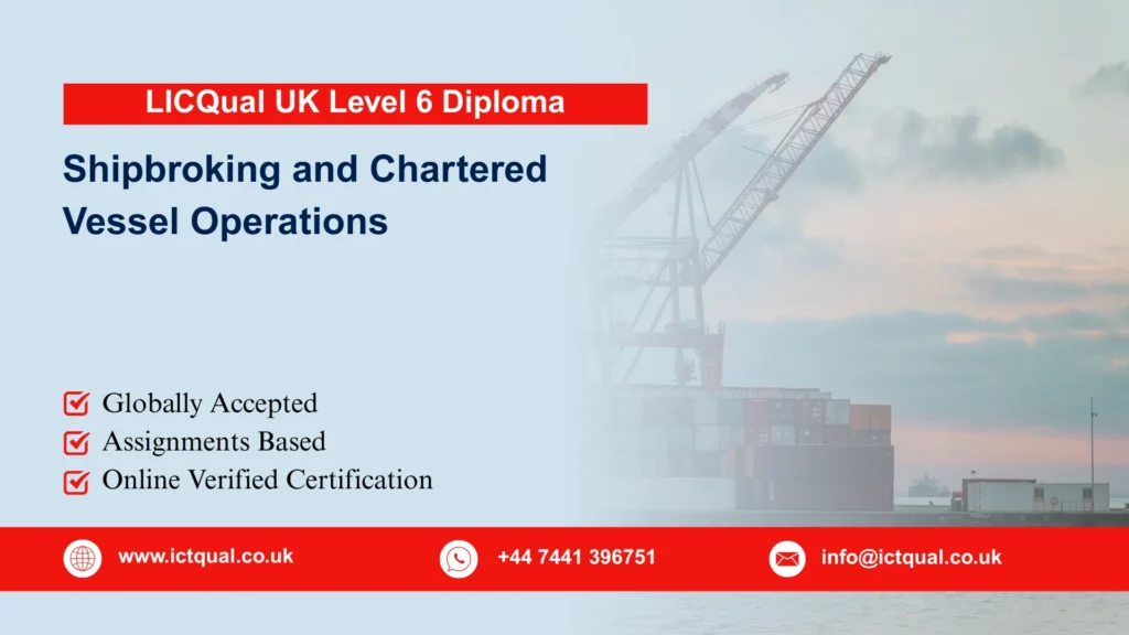 LICQual UK Level 6 Diploma in Shipbroking and Chartered Vessel Operations 15 LICQual UK Level 6 Diploma in Shipbroking and Chartered Vessel Operations