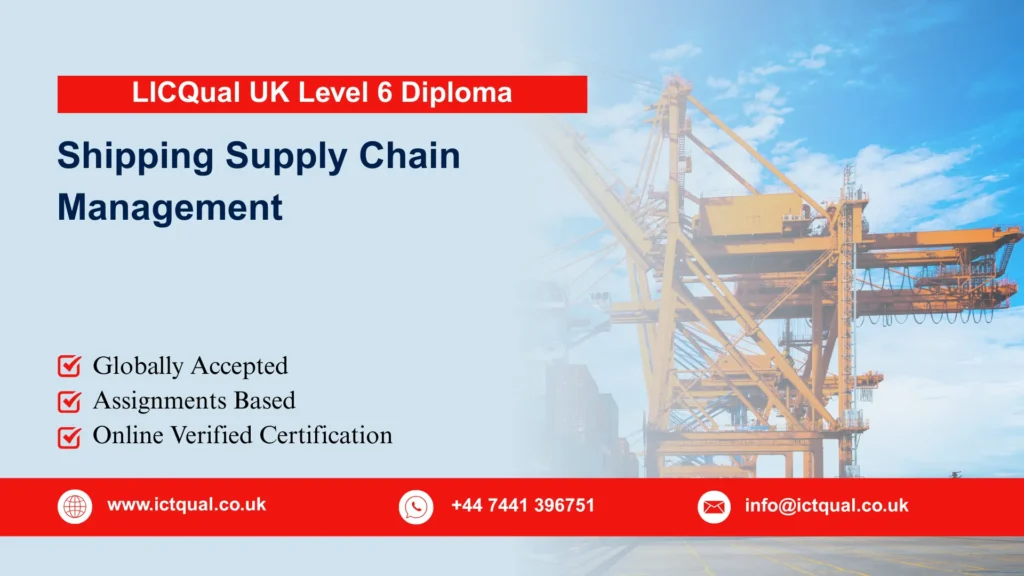 LICQual UK Level 6 Diploma in Shipping Supply Chain Management 234 LICQual UK Level 6 Diploma in Shipping Supply Chain Management