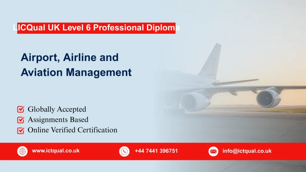 LICQual UK Level 6 Professional Diploma in Airport, Airline and Aviation Management 108 LICQual UK Level 6 Professional Diploma in Airport, Airline and Aviation Management