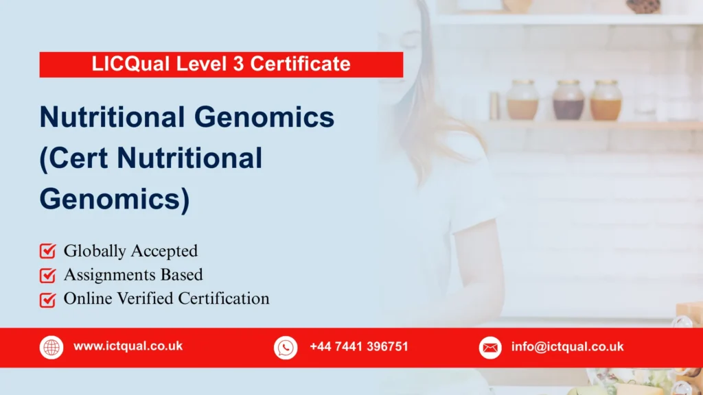 LICQual Level 3 Certificate in Nutritional Genomics (Cert Nutritional Genomics) 126 LICQual Level 3 Certificate in Nutritional Genomics (Cert Nutritional Genomics)