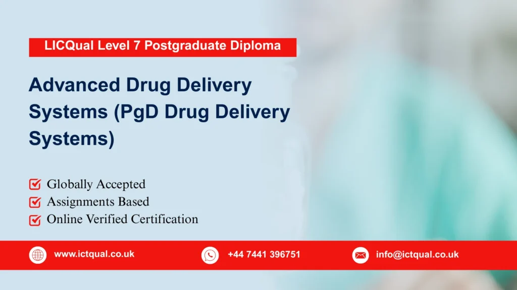 LICQual Level 7 Postgraduate Diploma in Advanced Drug Delivery Systems (PgD Drug Delivery Systems) 259 LICQual Level 7 Postgraduate Diploma in Advanced Drug Delivery Systems (PgD Drug Delivery Systems)