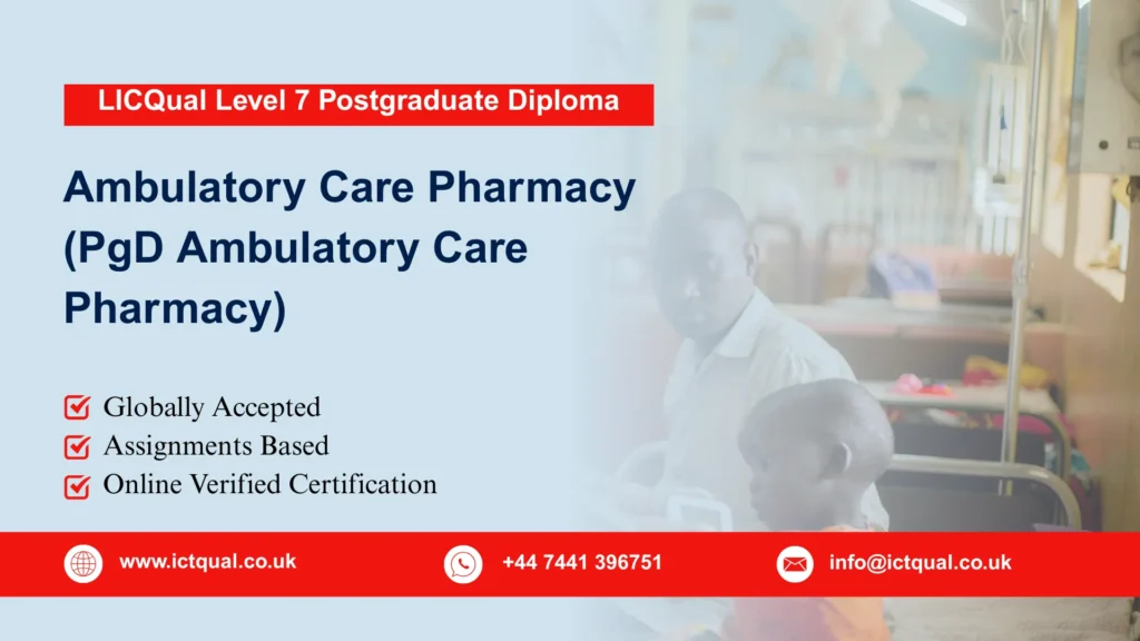 LICQual Level 7 Postgraduate Diploma in Ambulatory Care Pharmacy (PgD Ambulatory Care Pharmacy) 238 LICQual Level 7 Postgraduate Diploma in Ambulatory Care Pharmacy (PgD Ambulatory Care Pharmacy)