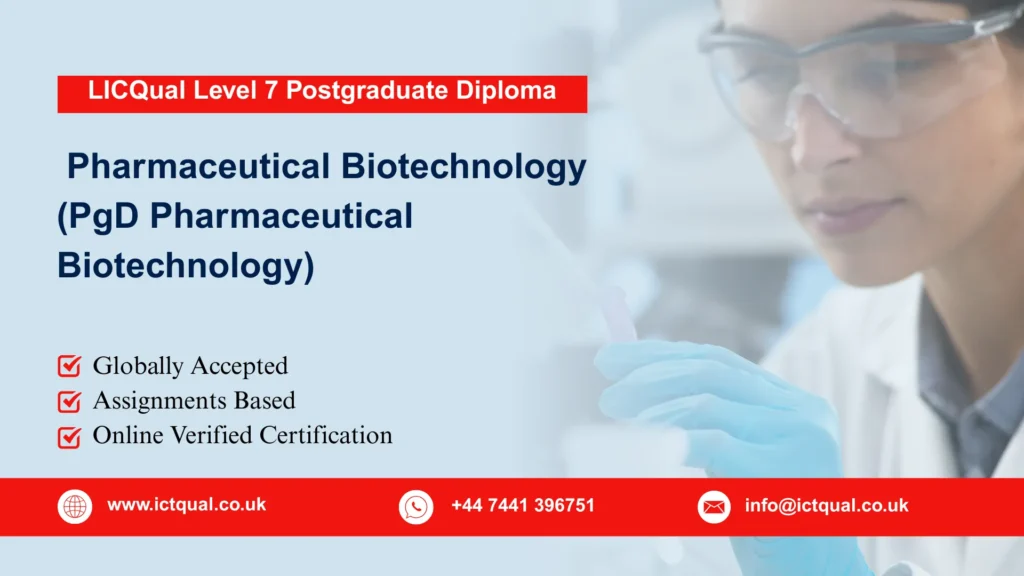 LICQual Level 7 Postgraduate Diploma in Pharmaceutical Biotechnology (PgD Pharmaceutical Biotechnology) 70 LICQual Level 7 Postgraduate Diploma in Pharmaceutical Biotechnology (PgD Pharmaceutical Biotechnology)