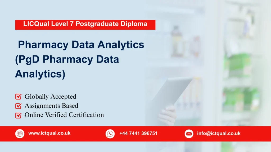 LICQual Level 7 Postgraduate Diploma in Pharmacy Data Analytics (PgD Pharmacy Data Analytics) 121 LICQual Level 7 Postgraduate Diploma in Pharmacy Data Analytics (PgD Pharmacy Data Analytics)