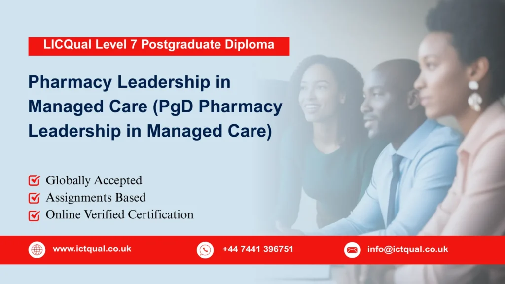 LICQual Level 7 Postgraduate Diploma in Pharmacy Leadership in Managed Care (PgD Pharmacy Leadership in Managed Care) 43 LICQual Level 7 Postgraduate Diploma in Pharmacy Leadership in Managed Care (PgD Pharmacy Leadership in Managed Care)