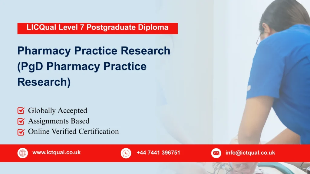 LICQual Level 7 Postgraduate Diploma in Pharmacy Practice Research (PgD Pharmacy Practice Research) 223 LICQual Level 7 Postgraduate Diploma in Pharmacy Practice Research (PgD Pharmacy Practice Research)