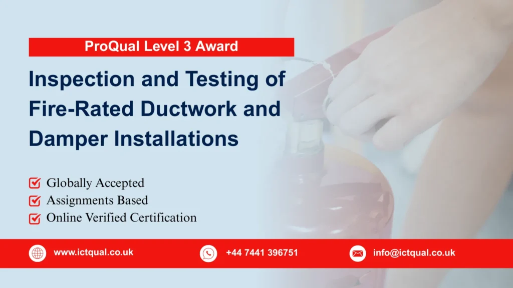 ProQual Level 3 Award in the Inspection and Testing of Fire-Rated Ductwork and Damper Installations 289 ProQual Level 3 Award in the Inspection and Testing of Fire-Rated Ductwork and Damper Installations