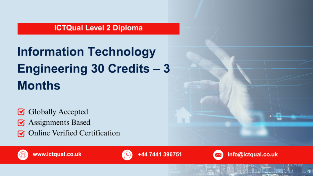 ICTQual Level 2 Diploma in Information Technology Engineering 30 Credits – 3 Months 102 ICTQual Level 2 Diploma in Information Technology Engineering 30 Credits – 3 Months