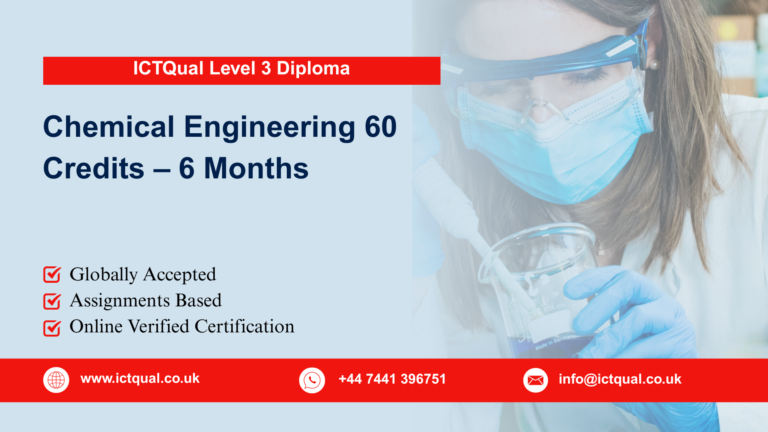 ICTQual Level 3 Diploma in Chemical Engineering 60 Credits – 6 Months
