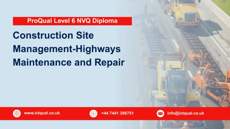 ProQual Level 6 NVQ Diploma in Construction Site Management-Highways Maintenance and Repair